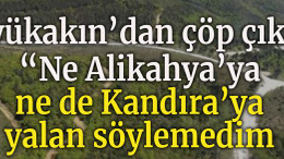 Büyükakın’dan çöp çıkışı: “Ne Alikahya’ya ne de Kandıra’ya yalan söylemedim”